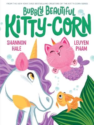 Bubbly Beautiful Kitty-Corn: A Picture Book - Shannon Hale - cover