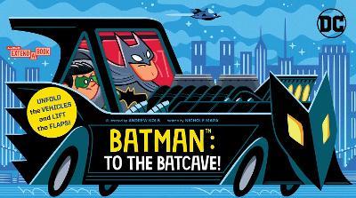 Batman: To the Batcave! (An Abrams Extend-a-Book): A Board Book - Nichole Mara - cover
