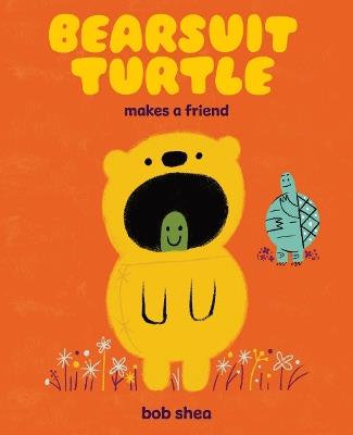 Bearsuit Turtle Makes a Friend: A Picture Book - Bob Shea - cover