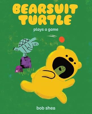 Bearsuit Turtle Plays a Game: A Picture Book - Bob Shea - cover