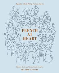 French at Heart: Recipes That Bring France Home