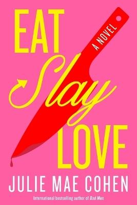 Eat, Slay, Love - Julie Mae Cohen - cover