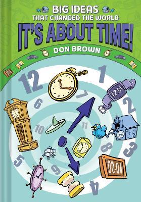 It's About Time!: Big Ideas That Changed the World #6 (A Nonfiction Graphic Novel) - Don Brown - cover