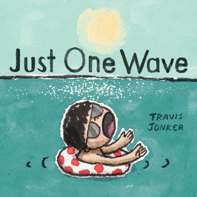 Just One Wave: A Picture Book - Travis Jonker - cover