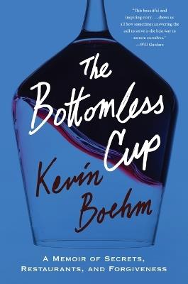 The Bottomless Cup: A Memoir of Secrets, Restaurants, and Forgiveness - Kevin Boehm - cover