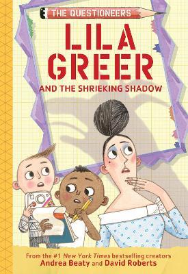 Lila Greer and the Shrieking Shadow: The Questioneers Book #7 - Andrea Beaty - cover