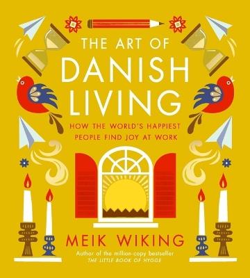 The Art of Danish Living: How the World's Happiest People Find Joy at Work - Meik Wiking - cover