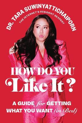 How Do You Like It?: A Guide for Getting What You Want (in Bed) - Tara Suwinyattichaiporn - cover