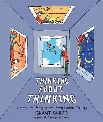Thinking About Thinking: Impossible Thoughts and Complicated Feelings - Grant Snider - cover