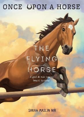 The Flying Horse (Once Upon a Horse #1) - Sarah Maslin Nir - cover