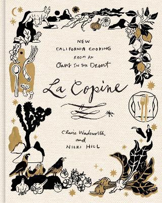 La Copine: New California Cooking from an Oasis in the Desert - Claire Wadsworth,Nikki Hill,Ben Mims - cover
