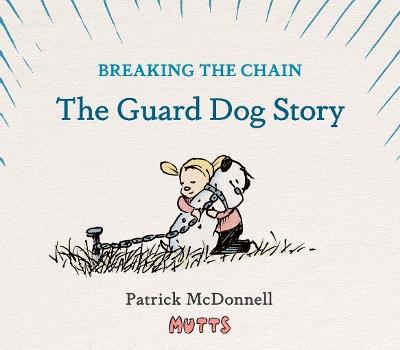 Breaking the Chain: The Guard Dog Story - Patrick McDonnell - cover