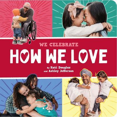How We Love (A We Celebrate Book): A Board Book - Little Feminist,Kati Douglas,Ashley Jefferson - cover