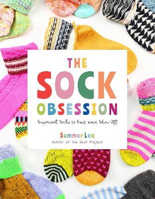The Sock Obsession: Supercool Socks to Knit and Show Off - Summer Lee - cover