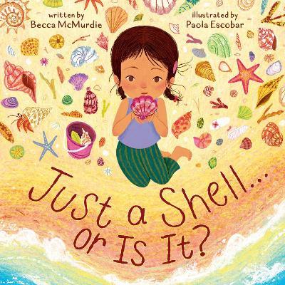 Just a Shell . . . or Is It? (A Point-of-View Picture Book) - Becca McMurdie - cover