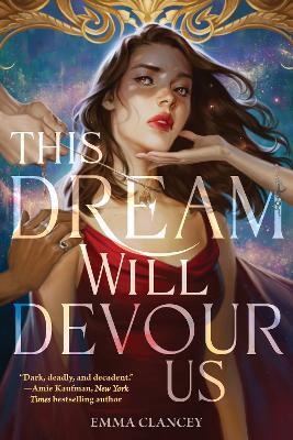 This Dream Will Devour Us: A Novel - Emma Clancey - cover
