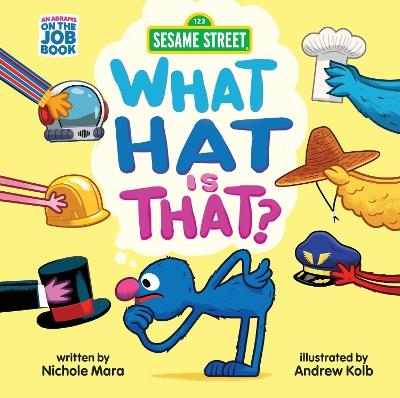 Sesame Street: What Hat Is That? (An Abrams On the Job Book): A Board Book - Nichole Mara - cover