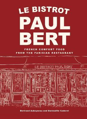 Le Bistrot Paul Bert: French Comfort Food from the Parisian Restaurant - Bertrand Auboyneau - cover