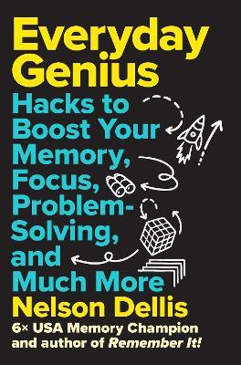 Everyday Genius: Hacks to Boost Your Memory, Focus, Problem-Solving, and Much More - Nelson Dellis - cover