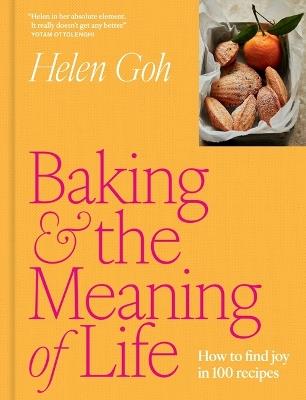 Baking and the Meaning of Life: How to Find Joy in 100 Recipes - Helen Goh - cover