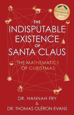 The Indisputable Existence of Santa Claus: The Mathematics of Christmas - Thomas Oléron Evans,Hannah Fry - cover