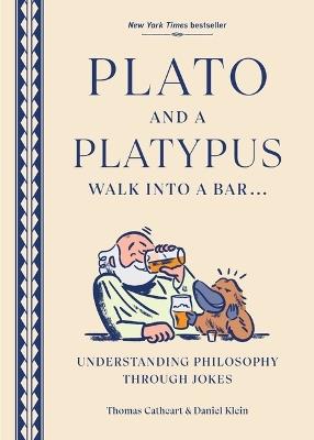 Plato and a Platypus Walk Into a Bar: Understanding Philosophy Through Jokes - Thomas Cathcart,Daniel Klein - cover