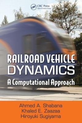Railroad Vehicle Dynamics: A Computational Approach - Ahmed A. Shabana,Khaled E. Zaazaa,Hiroyuki Sugiyama - cover