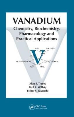 Vanadium: Chemistry, Biochemistry, Pharmacology and Practical Applications - Alan S. Tracey,Gail R. Willsky,Esther S. Takeuchi - cover