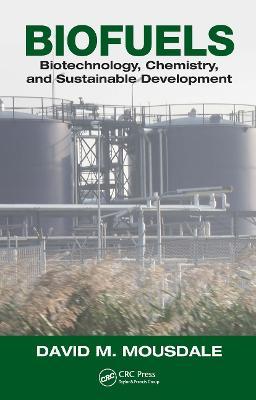 Biofuels: Biotechnology, Chemistry, and Sustainable Development - David M. Mousdale - cover