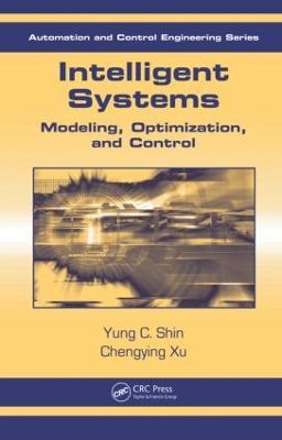 Intelligent Systems: Modeling, Optimization, and Control - Yung C. Shin,Chengying Xu - cover