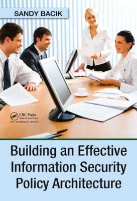 Building an Effective Information Security Policy Architecture - Sandy Bacik - cover