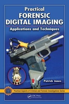 Practical Forensic Digital Imaging: Applications and Techniques - Patrick Jones - cover
