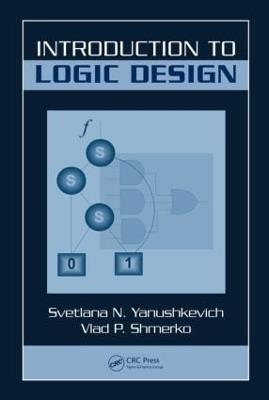Introduction to Logic Design - Svetlana N. Yanushkevich,Vlad P. Shmerko - cover