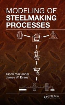 Modeling of Steelmaking Processes - Dipak Mazumdar,James W. Evans - cover