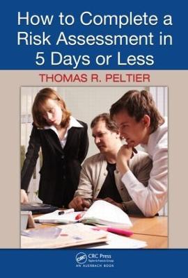 How to Complete a Risk Assessment in 5 Days or Less - Thomas R. Peltier - cover