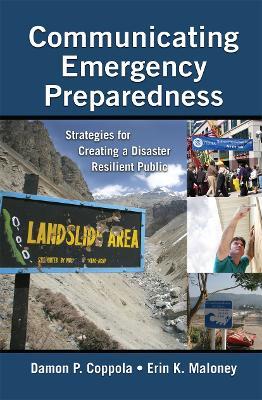 Communicating Emergency Preparedness: Strategies for Creating a Disaster Resilient Public - Damon P. Coppola,Erin K. Maloney - cover