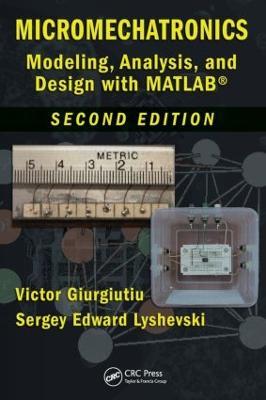 Micromechatronics: Modeling, Analysis, and Design with MATLAB, Second Edition - Victor Giurgiutiu,Sergey Edward Lyshevski - cover