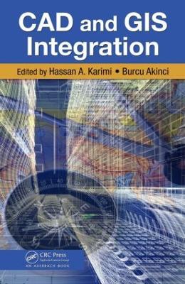 CAD and GIS Integration - Hassan A. Karimi,Burcu Akinci - cover
