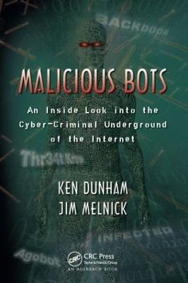 Malicious Bots: An Inside Look into the Cyber-Criminal Underground of the Internet - Ken Dunham,Jim Melnick - cover