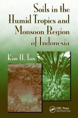 Soils in the Humid Tropics and Monsoon Region of Indonesia - Kim H. Tan - cover