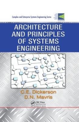 Architecture and Principles of Systems Engineering - Charles Dickerson,Dimitri N. Mavris - cover
