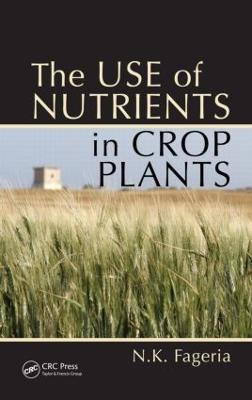 The Use of Nutrients in Crop Plants - Nand Kumar Fageria - cover
