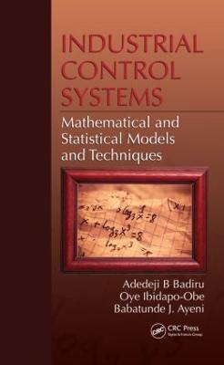 Industrial Control Systems: Mathematical and Statistical Models and Techniques - Adedeji B. Badiru,Oye Ibidapo-Obe,Babatunde J. Ayeni - cover