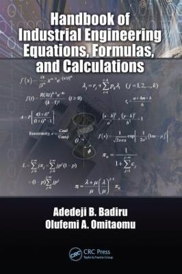 Handbook of Industrial Engineering Equations, Formulas, and Calculations - Adedeji B. Badiru,Olufemi A. Omitaomu - cover