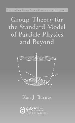 Group Theory for the Standard Model of Particle Physics and Beyond - Ken J. Barnes - cover