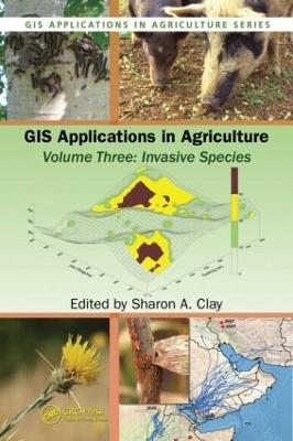 GIS Applications in Agriculture, Volume Three: Invasive Species - cover