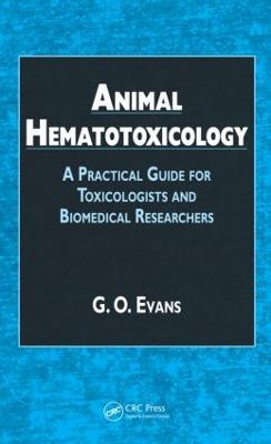Animal Hematotoxicology: A Practical Guide for Toxicologists and Biomedical Researchers - G.O. Evans - cover