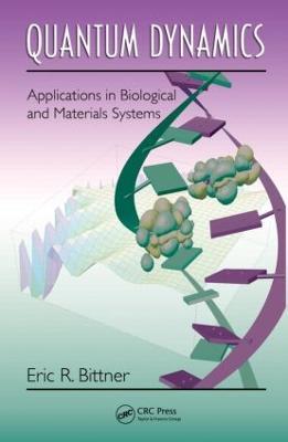 Quantum Dynamics: Applications in Biological and Materials Systems - Eric R. Bittner - cover