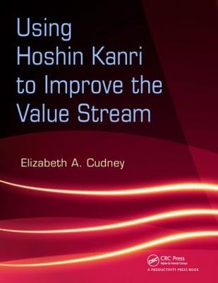Using Hoshin Kanri to Improve the Value Stream - Elizabeth A. Cudney - cover