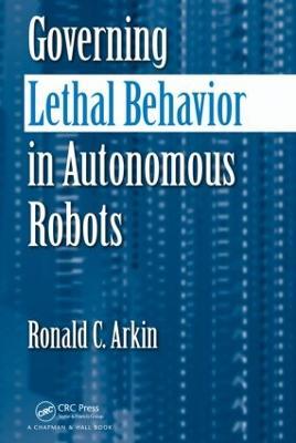 Governing Lethal Behavior in Autonomous Robots - Ronald Arkin - cover